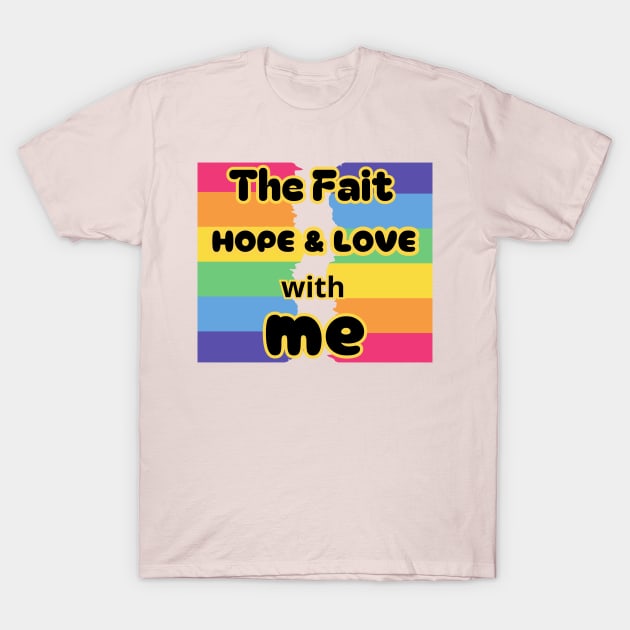 The Faith Hope and Love with Me / Crafting a Life of Love, T-Shirt by benzshope